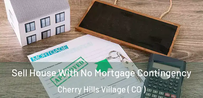  Sell House With No Mortgage Contingency Cherry Hills Village ( CO )