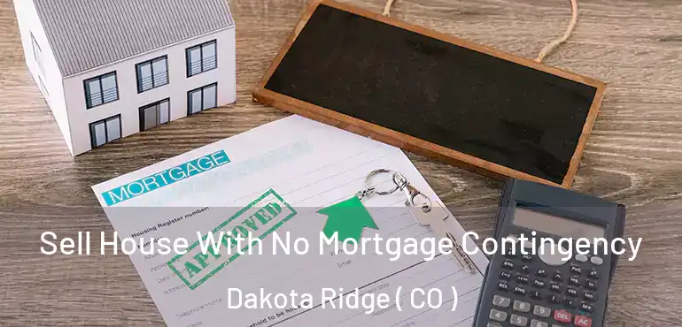  Sell House With No Mortgage Contingency Dakota Ridge ( CO )