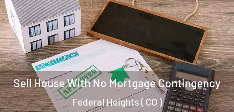 Sell House With No Mortgage Contingency Federal Heights ( CO )