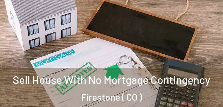  Sell House With No Mortgage Contingency Firestone ( CO )