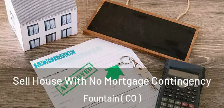  Sell House With No Mortgage Contingency Fountain ( CO )