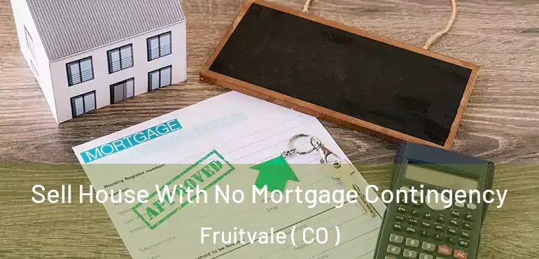  Sell House With No Mortgage Contingency Fruitvale ( CO )