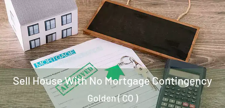  Sell House With No Mortgage Contingency Golden ( CO )