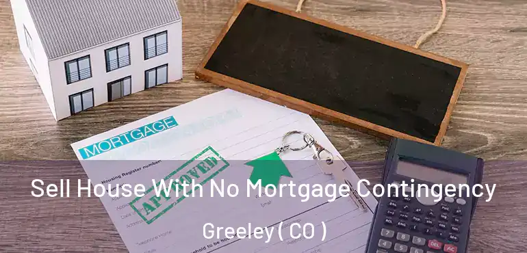  Sell House With No Mortgage Contingency Greeley ( CO )