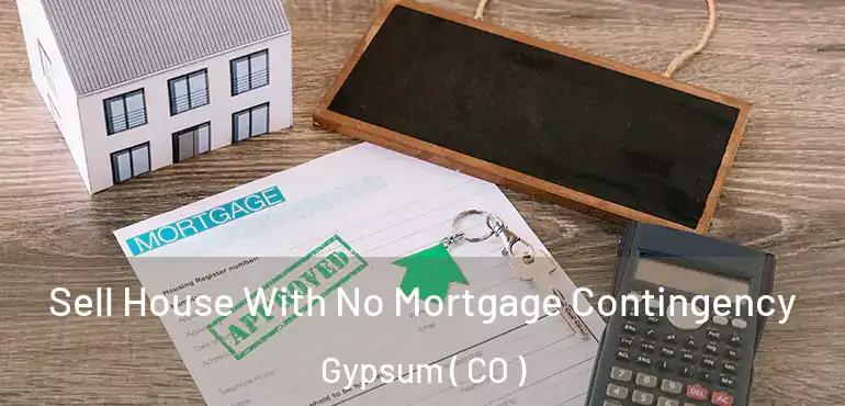  Sell House With No Mortgage Contingency Gypsum ( CO )