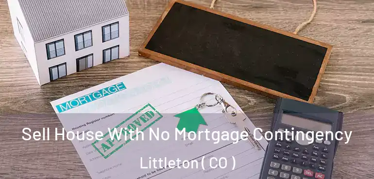  Sell House With No Mortgage Contingency Littleton ( CO )