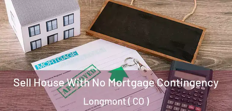  Sell House With No Mortgage Contingency Longmont ( CO )