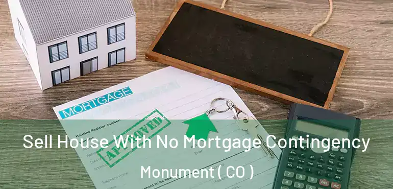  Sell House With No Mortgage Contingency Monument ( CO )