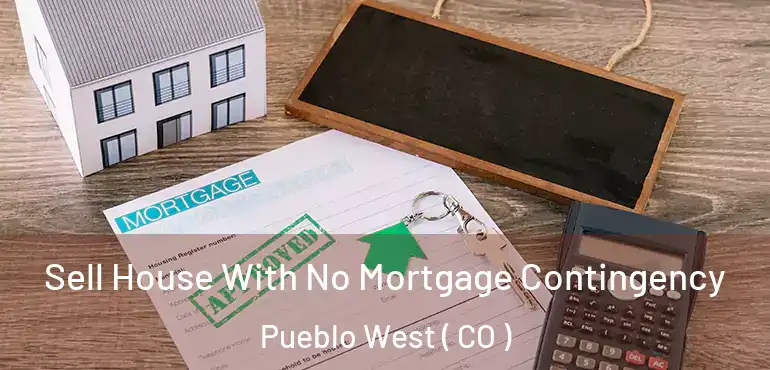Sell House With No Mortgage Contingency Pueblo West ( CO )