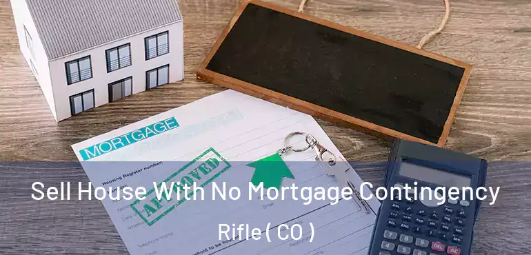  Sell House With No Mortgage Contingency Rifle ( CO )