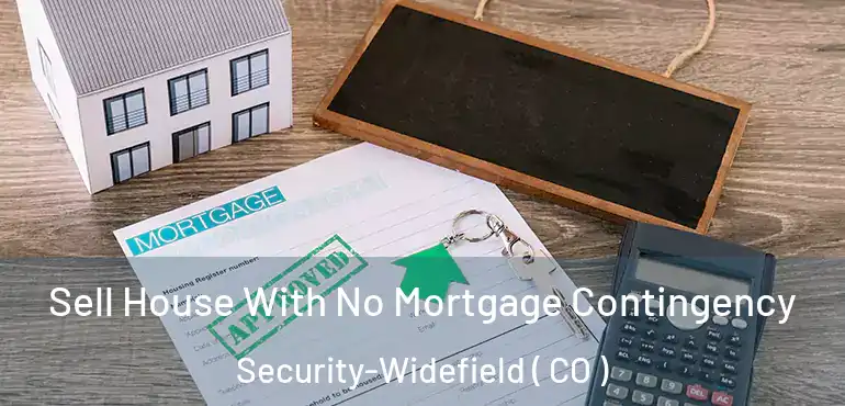 Sell House With No Mortgage Contingency Security-Widefield ( CO )