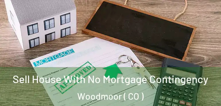 Sell House With No Mortgage Contingency Woodmoor ( CO )