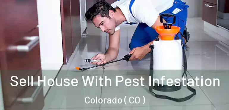  Sell House With Pest Infestation Colorado ( CO )