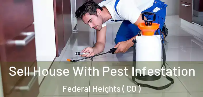 Sell House With Pest Infestation Federal Heights ( CO )