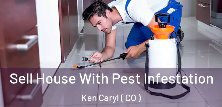  Sell House With Pest Infestation Ken Caryl ( CO )