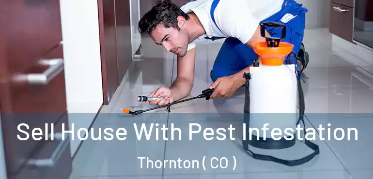  Sell House With Pest Infestation Thornton ( CO )