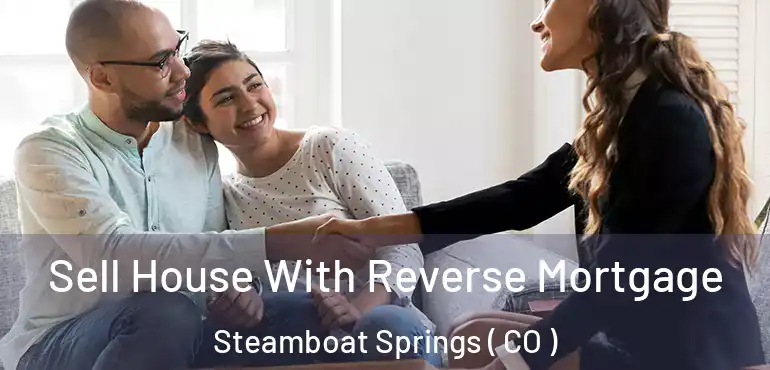 Sell House With Reverse Mortgage Steamboat Springs ( CO )