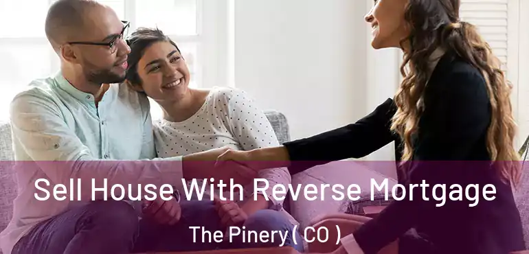  Sell House With Reverse Mortgage The Pinery ( CO )