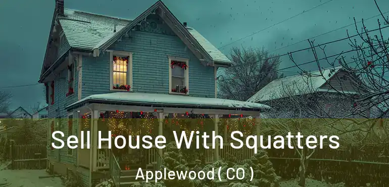 Sell House With Squatters Applewood ( CO )