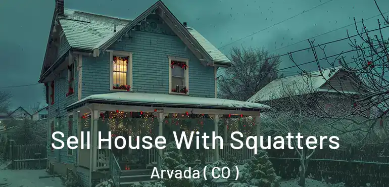 Sell House With Squatters Arvada ( CO )