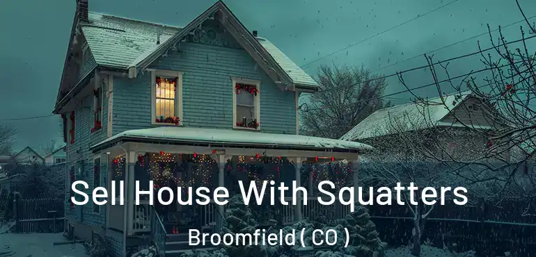  Sell House With Squatters Broomfield ( CO )