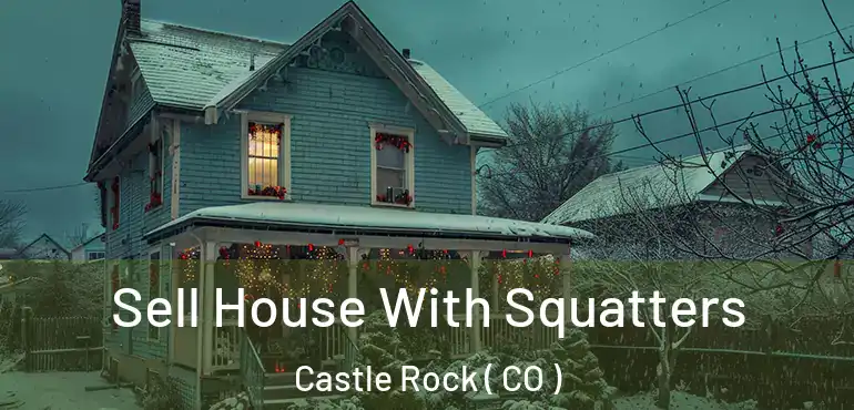 Sell House With Squatters Castle Rock ( CO )