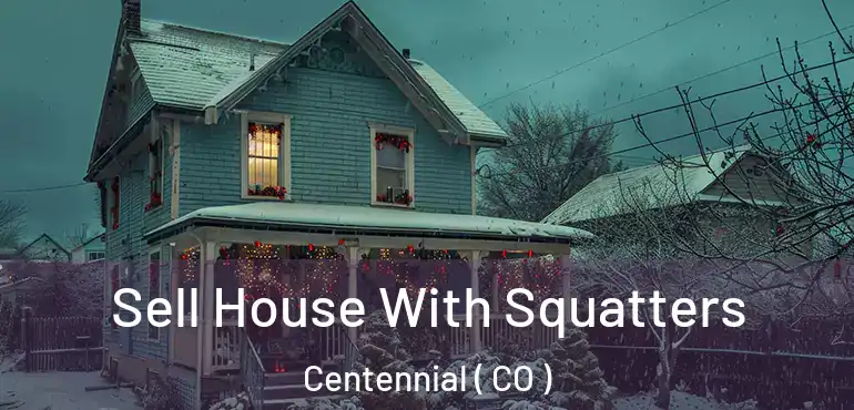  Sell House With Squatters Centennial ( CO )