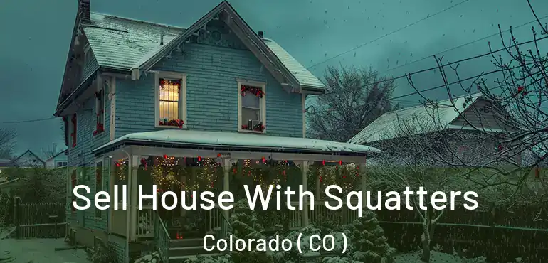  Sell House With Squatters Colorado ( CO )