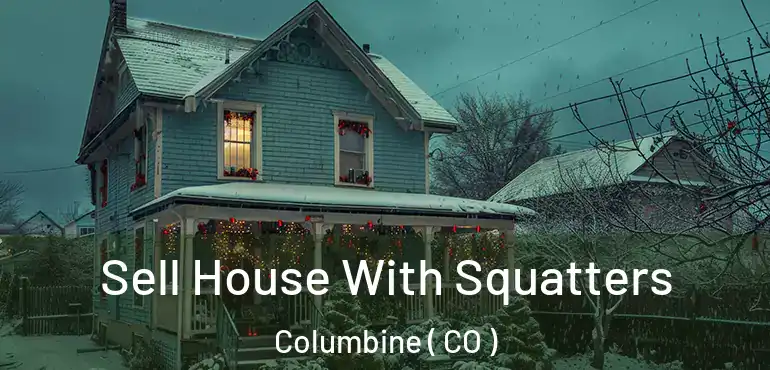  Sell House With Squatters Columbine ( CO )