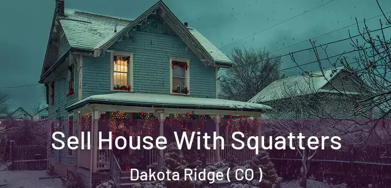  Sell House With Squatters Dakota Ridge ( CO )