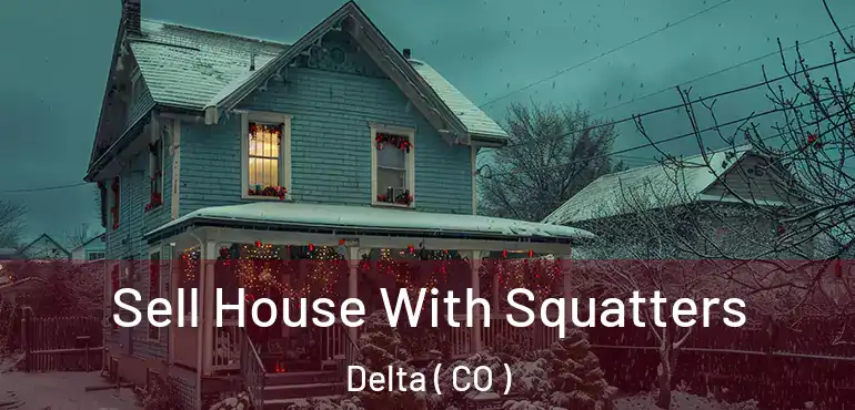  Sell House With Squatters Delta ( CO )
