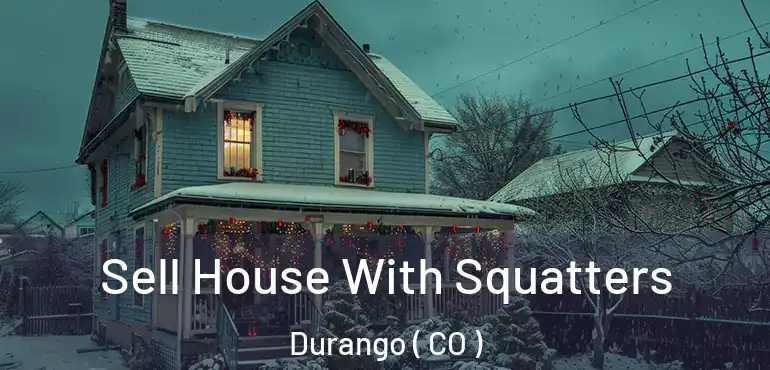 Sell House With Squatters Durango ( CO )