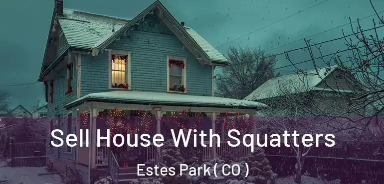  Sell House With Squatters Estes Park ( CO )