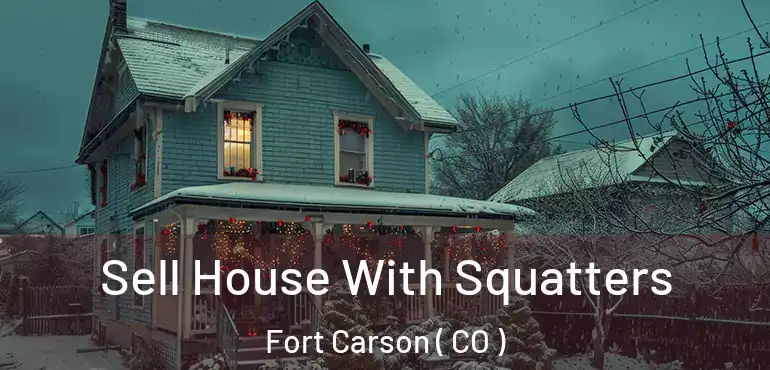  Sell House With Squatters Fort Carson ( CO )