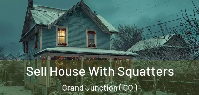  Sell House With Squatters Grand Junction ( CO )