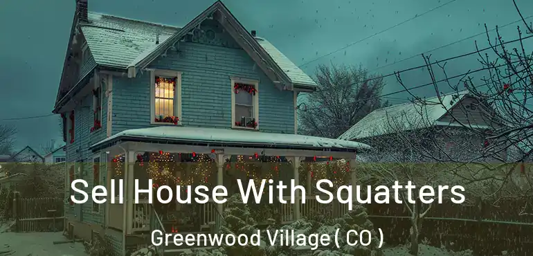  Sell House With Squatters Greenwood Village ( CO )