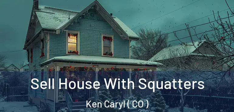  Sell House With Squatters Ken Caryl ( CO )