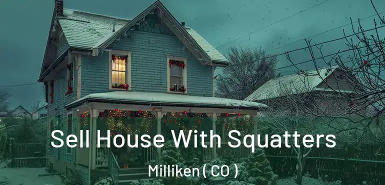  Sell House With Squatters Milliken ( CO )