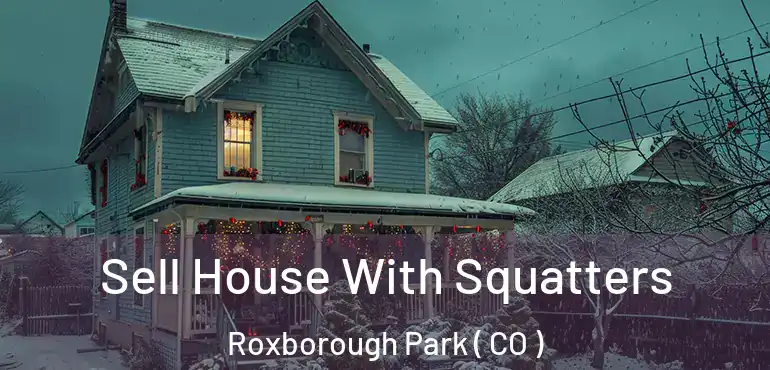  Sell House With Squatters Roxborough Park ( CO )
