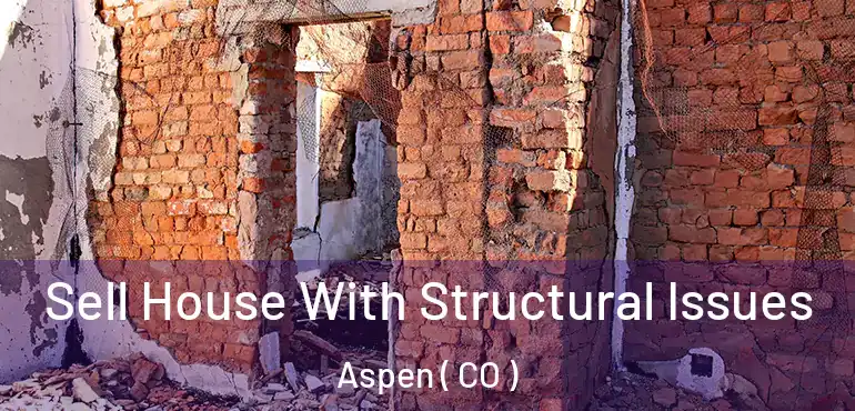  Sell House With Structural Issues Aspen ( CO )