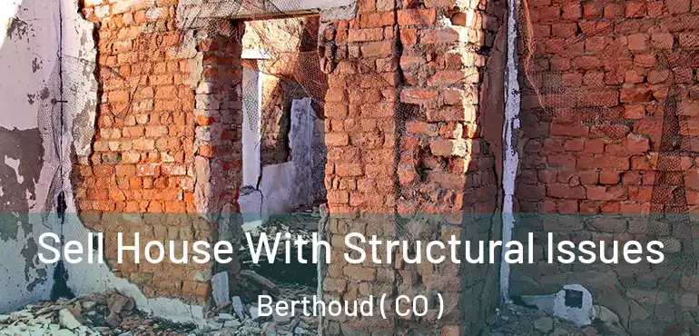  Sell House With Structural Issues Berthoud ( CO )