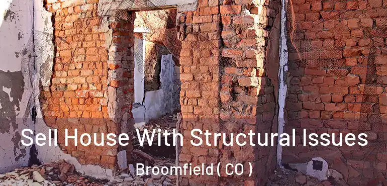  Sell House With Structural Issues Broomfield ( CO )