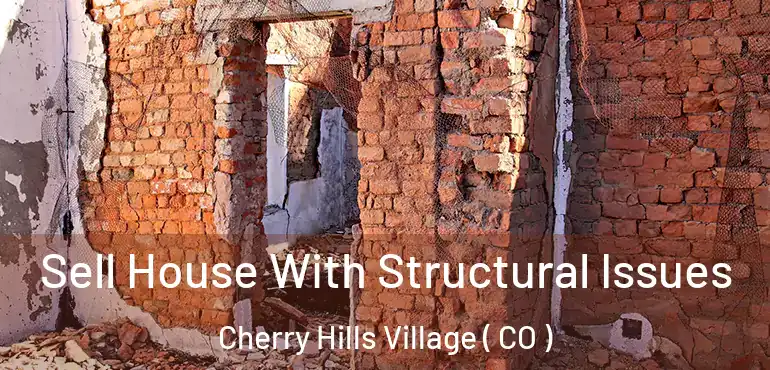  Sell House With Structural Issues Cherry Hills Village ( CO )