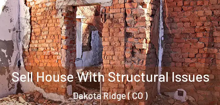  Sell House With Structural Issues Dakota Ridge ( CO )