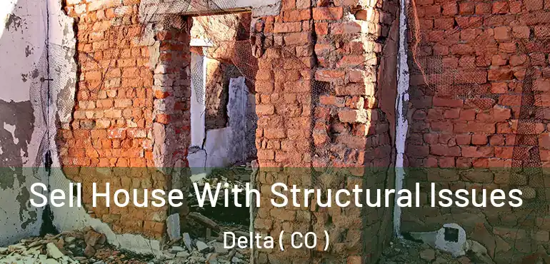  Sell House With Structural Issues Delta ( CO )