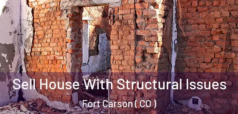  Sell House With Structural Issues Fort Carson ( CO )