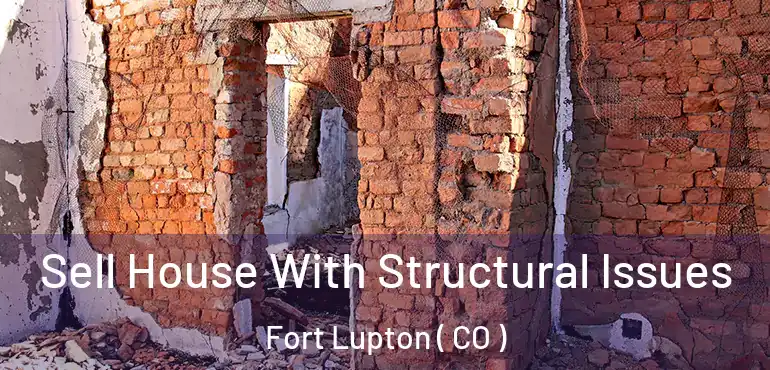  Sell House With Structural Issues Fort Lupton ( CO )