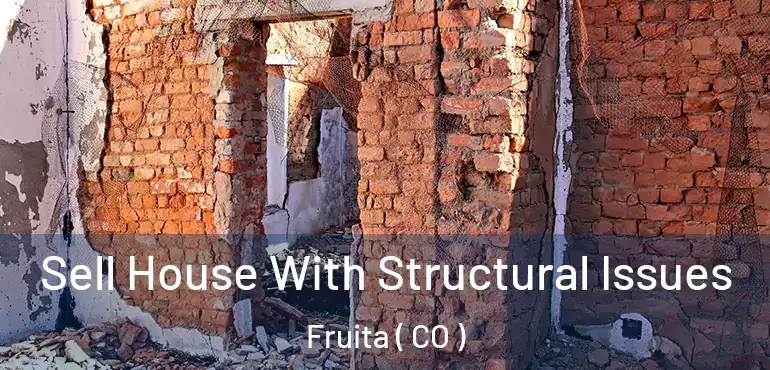  Sell House With Structural Issues Fruita ( CO )