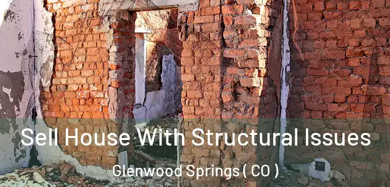  Sell House With Structural Issues Glenwood Springs ( CO )