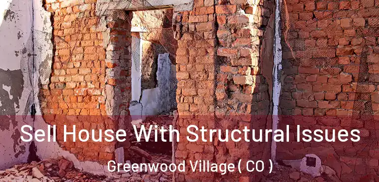  Sell House With Structural Issues Greenwood Village ( CO )